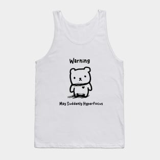 Warning: May Suddenly Hyperfocus Tank Top